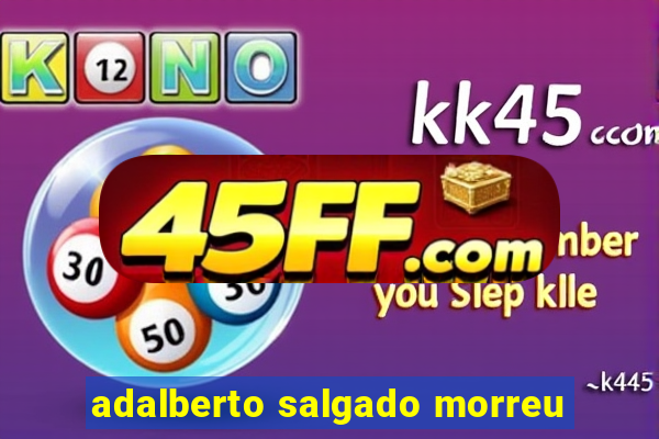 adalberto salgado morreu